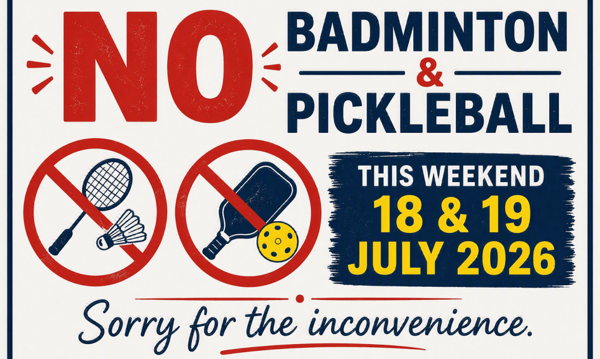 No Badminton & Pickleball on 18/7 & 19/7